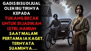 GADIS BISU YANG DIJUAL IBU TIRINYA KEPADA TUKANG BECAK, TAPI TAK DISANGKA SETELAH MENIKAH TERNYATA..