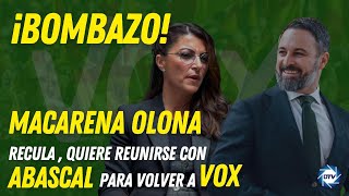 💥¡BOMBAZO!💥 MACARENA OLONA RECULA, quiere reunirse con 💥ABASCAL💥, para volver a 💥VOX💥