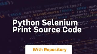 python selenium print source code