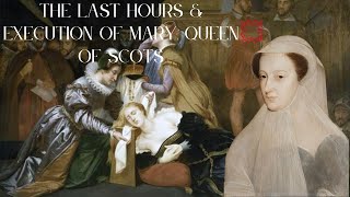 The Last Moments & Execution of Mary, Queen of Scots | Tudor England | British H