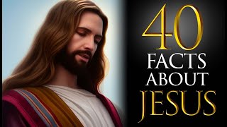 40 Facts About Jesus That Many People Don't Know