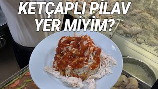 KETÇAPLI PİLAV YER MİYİM? | BUGÜN NE YİYECEĞİZ? | BARUTHANE PİLAVCISI