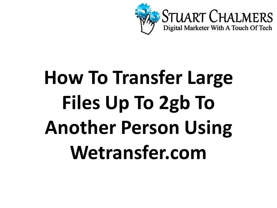 How To Transfer Large Files Up To 2gb Using Wetransfer.com - YouTube