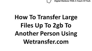 How to Transfer Large Files up to 2gb using Wetransfer.com