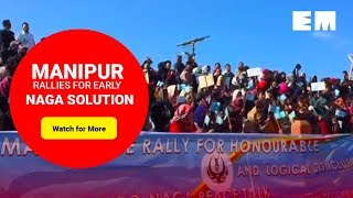 Manipur: Peace rally in support of early Naga solution