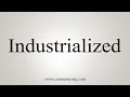 How To Say Industrialized