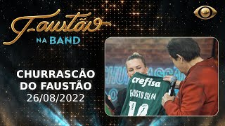 FAUSTÃO NA BAND - CHURRASCÃO DO FAUSTÃO - 26/08/2022 - PROGRAMA COMPLETO