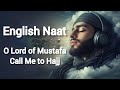 O Lord of Mustafa, Call Me to Hajj | Emotional English Naat | Islamic Nasheed 2025