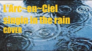 L'Arc~en~Ciel　singin in the rain　カラオケ　歌ってみた