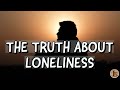 The Truth About Loneliness (A Video Essay)