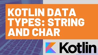 Kotlin Data Types: String and Char