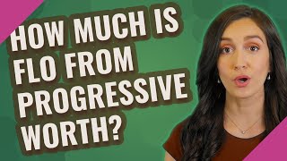 How much is Flo from Progressive worth?