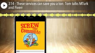 314 - These services can save you a ton: Tom talks MTurk and Fiverr