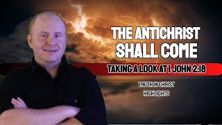 The Antichrist shall come 1 John 2:18