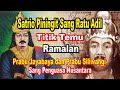 Satrio Piningit sang Ratu Adil dalam Pandangan Prabu Siliwangi dan Prabu Jayabaya Kisah Tanah Jawa