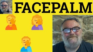 🔵 Facepalm Meaning - Face-Palm Examples - Facepalm Definition - Memes - Facepalm