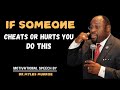 IF SOMEONE CHEATS OR HURTS YOU DO THIS | BY DR MYLES MUNROE |