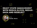 React State Management with Redux-Slices, Redux-Saga and Reselect