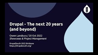 Drupal - The next 20 years (and beyond) / Showcases \u0026 Project Management / Owen Lansbury