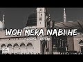 Woh Mera Nabi He | Slowed + Reverb | Syed Hassan Ullah Hussaini | Presented By AZRIN CREATED