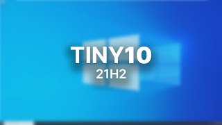 The NEW Version of Tiny10? - Tiny10 21H2