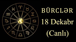 BÜRCLƏR - 18 DEKABR (canlı)