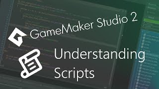GameMaker Studio 2: Understanding Scripts