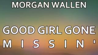 🎵  MORGAN WALLEN - GOOD GIRL GONE MISSIN (LYRICS)