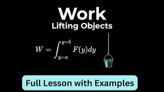 Work Done Lifting Objects: Calculus 2 Rope Problems, Variable Force Integrals, and Work Applications