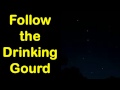 Follow the Drinking Gourd