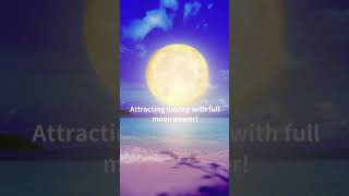 Full moon power for good luck with money. #shorts #attractmoney