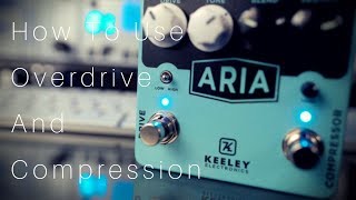 How To Use Overdrive \u0026 Compression | Keeley Aria