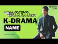 GUESS the CEO and K-DRAMA TITLE🤵🤩 | VERY HARD K-DRAMA GAME