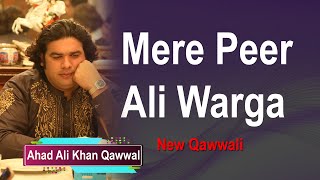Mere Peer Ali Warga | New Qasida | Ahad Ali Khan Qawwal