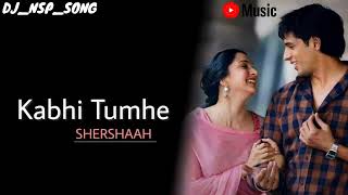 Kabhi Tumhe | Darshan Raval | Kabhii Tumhhe |Shershaah | DJ_NSP_SONG