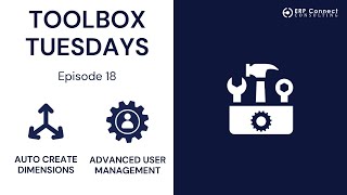 Toolbox Tuesday - Episode 18: Advanced User Management and Auto Create Dimensions for D365 BC