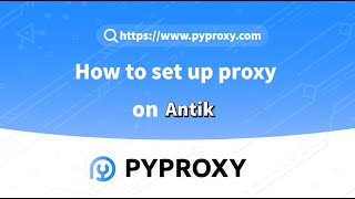 PYPROXY|How to set up proxy on Antik?