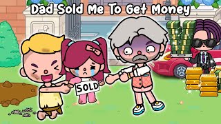 Dad Sold Me To Get Money 💸 Sad Story | Toca Life World | Toca Boca