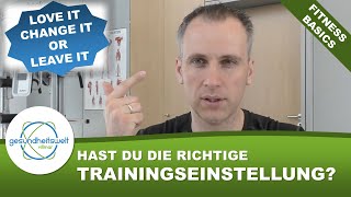 Die richtige Trainingseinstellung: Love it, change it or leave it! (Fitness-Basics)