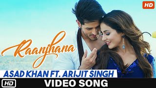 Raanjhana - ( Full Video Song ) | Ft. Arijit Singh | Priyank Sharmaaa & Hina Khan | Asad Khan