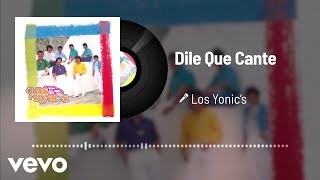Los Yonic's - Dile Que Cante (Audio)