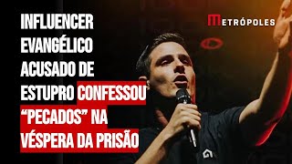 Influencer evangélico acusado de estupr0 confessou “pecados” na véspera da prisão