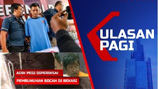 LIVE ULASAN PAGI - Adik Pegi Segera Diperiksa | Pelaku Pembunuhan Bocah di Bekasi Terungkap!