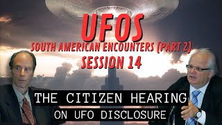 UFOs - South American Encounters Pt 2 (Session 14) | The Citizen Hearing on UFO Disclosure