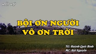 BỘI ƠN TRỜI VÔ ƠN NGƯỜI | Hồi Ký Miền Nam VN