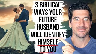 Your Future Husband Will Identify Himself to You By . . .