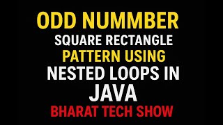 ODD NUMBER SQUARE RECTANGLE PATTERN USING NESTED LOOPS IN JAVA | BHARAT TECH SHOW