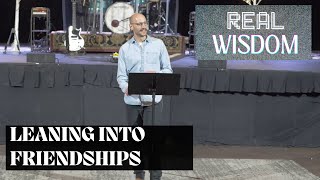 Leaning Into Friendships | Real Wisdom