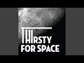 Thirsty For Space