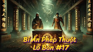 Những Câu Chuyện Huyền Bí Về Phép Thuật Lỗ Ban | Phần 17